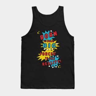 Born to dream big, forced to face reality Tank Top